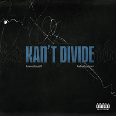KANT DIVIDE - Babystaydown x Lowendbandit [Prod. Roxy]