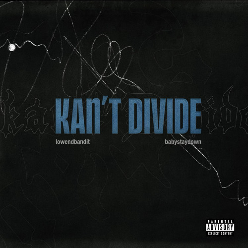 KANT DIVIDE - Babystaydown x Lowendbandit [Prod. Roxy]