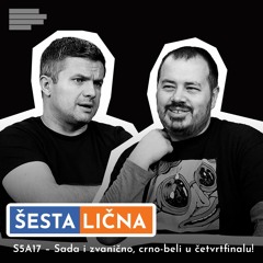 ŠESTA LIČNA: S5A17 – Sada i zvanično, crno-beli u četvrtfinalu!
