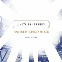 Get KINDLE 📂 White Innocence: Paradoxes of Colonialism and Race by  Gloria Wekker EP