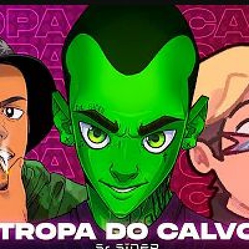 É A TROPA DO CALVO!