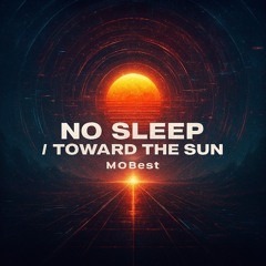 No Sleep / Toward the Sun