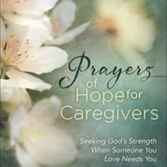 Read KINDLE 💜 Prayers of Hope for Caregivers: Seeking God’s Strength When Someone Yo