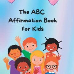[GET] PDF 📋 The ABC Affirmation Book for Kids by  Seana Leigh Ann Miller EPUB KINDLE