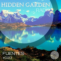 Hidden Garden Radio #033 by Fuentes (CA)