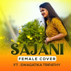 SAJANI - Female Reprise ft. Swagatika Tripathy