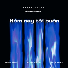 Hôm Nay Tôi Buồn - Phùng Khánh Linh (CCATS flip)