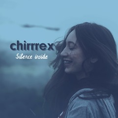 chirrrex - Silence inside