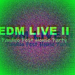 EDM LIVE II (Pandico Fest House Party)