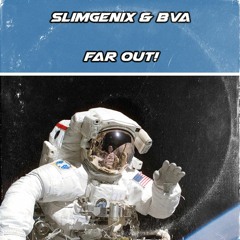 Slimgenix ft BvA - Far Out! (OUT NOW)