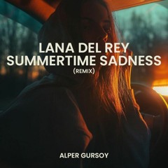 Lana Del Rey - Summertime Sadness (Alper Gursoy Remix)