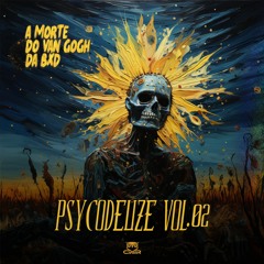 PSYCODELIZE Vol. 02 - A Morte Do Van Gogh Da BxD