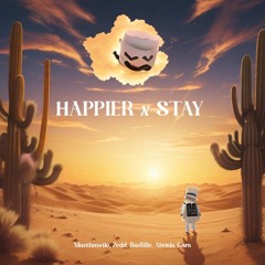 HAPPIER X STAY [Mashup] - Marshmello, Zedd, Bastille, Alessia Cara