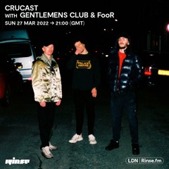 Crucast Rinse FM - Gentlemens Club & FooR
