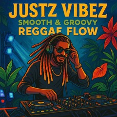 Justz Vibez (Smooth & Groovy Reggae Flow)