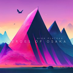 High Plateau / Heroes Of Osaka