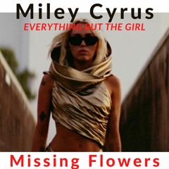 Missing Flowers -Miley Cyrus -EBTG Mashup