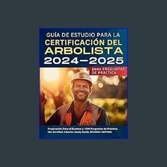 [Ebook] ❤ Guía De Estudio Para La Certificación Del Arbolista 2024-2025: Preparación Para el Exame