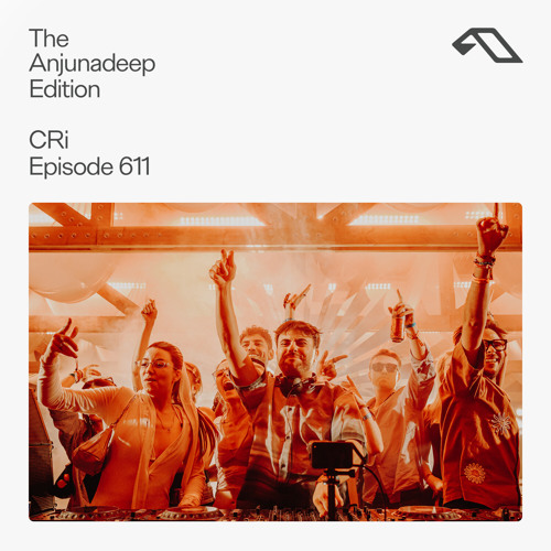 The Anjunadeep Edition 611 with CRi (Live at Explorations)