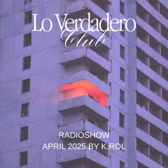 Lo Verdadero Radio Show by K:Rol April 2025