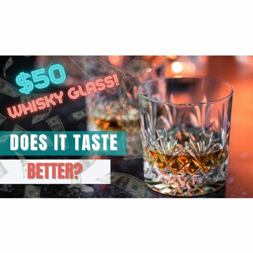 Stream episode Do Expensive Crystal Whiskey Glasses Improve Whisky's