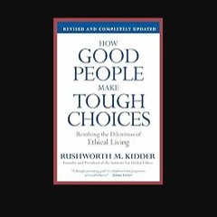 Ebook PDF  ⚡ How Good People Make Tough Choices Rev Ed: Resolving the Dilemmas of Ethical Living [