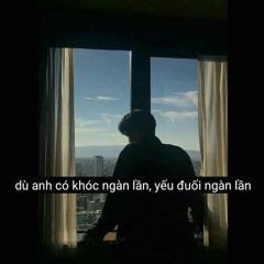 Dù Anh Có Khóc Ngàn Lần - Huy Vạc ft. Kai