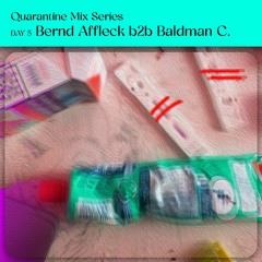 Quarantine Mix Series // DAY 5 Bernd Affleck b2b Baldman C.