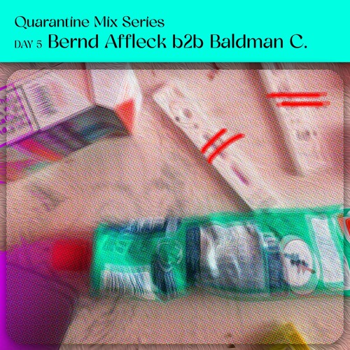 Quarantine Mix Series // DAY 5 Bernd Affleck b2b Baldman C.