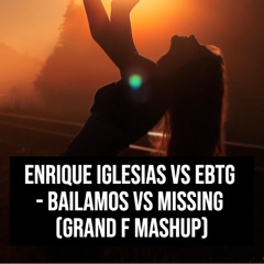 Bailamos vs Missing (Grand F Mashup)