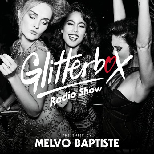 Stream Glitterbox Radio Show 260: Presented By Melvo Baptiste by Glitterbox  | Listen online for free on SoundCloud