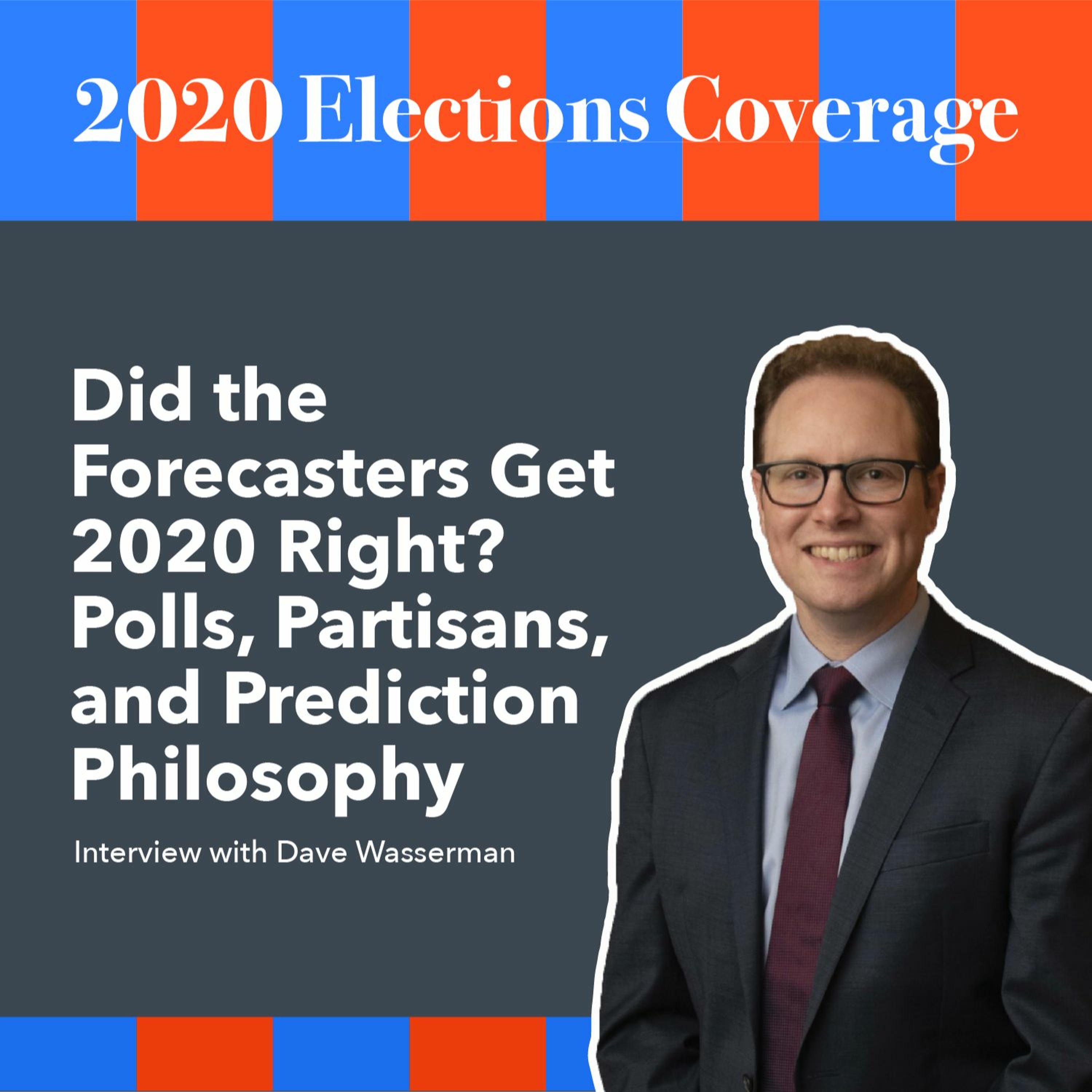 Did the Forecasters Get 2020 Right? Dave Wasserman on Polls, Partisans, and Prediction Philosophy
