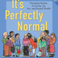 VIEW PDF ✉️ It's Perfectly Normal: Changing Bodies, Growing Up, Sex, and Sexual Healt