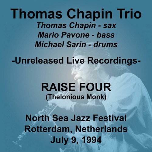 Stream Thomas Chapin Trio with M. Pavone & M. Sarin - "Raise Four" at NSJF,  Rotterdam, July 9, 1994 by Thomas Chapin Trio (w/Mario Pavone, Michael  Sarin) | Listen online for free on SoundCloud