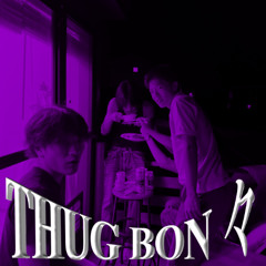 THUG BON々