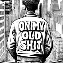 on my old shit