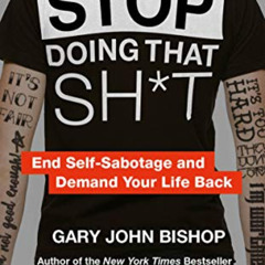 [Get] PDF 📬 Stop Doing That Sh*t by  Gary John Bishop EPUB KINDLE PDF EBOOK