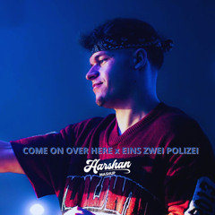 COME ON OVER HERE x EINS ZWEI POLIZEI (Harshan Mashup) *FILTER FOR COPYRIGHT*