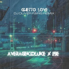 Averagekidluke, Ibe - Ghetto Love (DJ OLIVER PARIS REMIX)