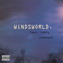 WiNDSWORLD ft. na$ty, cade swet [prod. etheric sleep]