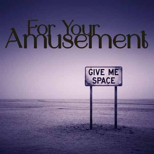 Give Me Space (Cause I'm Suffering Here)