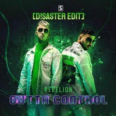 Rebelion - Outta Control [D!SASTER Edit]