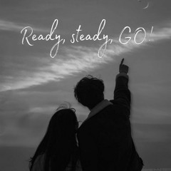 ready, steady, GO!