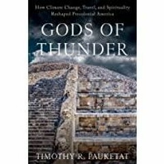 [PDF][Download] Gods of Thunder: How Climate Change, Travel, and Spirituality Reshaped Precolonial A