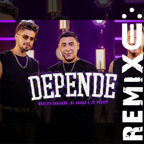 Depende (Funk Remix) DJ Guuga, Wesley Safadão e Zé Felipe [ Dj Uili ]