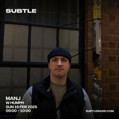 manj w/humph - subtle radio - 16/2/25