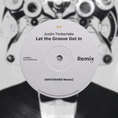 Justin Timberlake - Let The Groove Get In (WINTERKIND Remix)