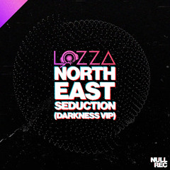 Lozza - North East Seduction (Darkness VIP)