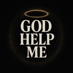 God help me