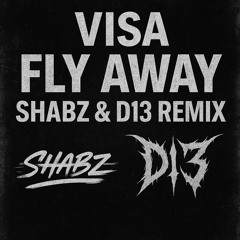 Visa - Fly Away (Shabz & D13 Remix)